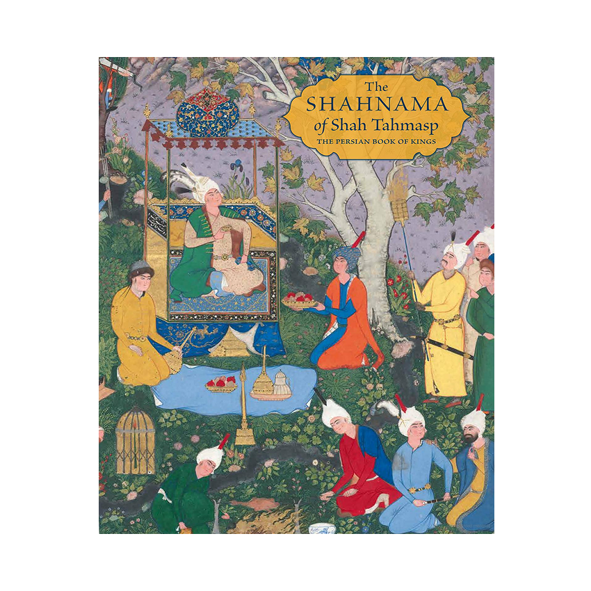 The Shahnama of Shah Tahmasp The Shahnama of Shah Tahmasp